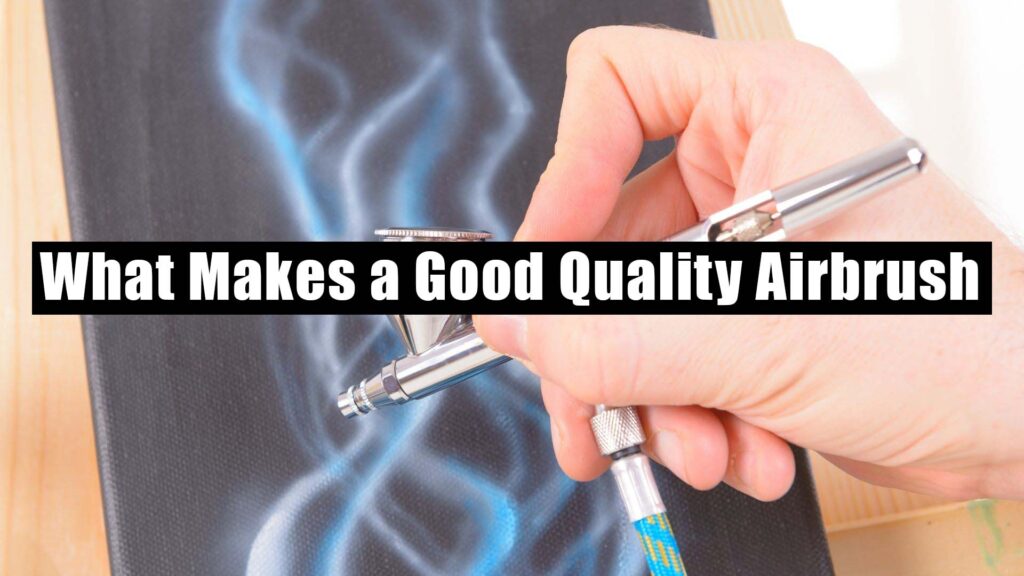 what_makes_a_good_quality_airbrush