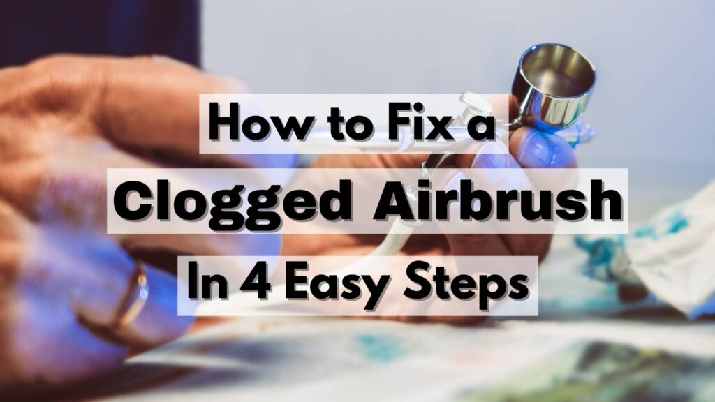 how_to_fix_a_clogged_airbrush